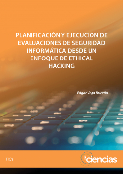Planificación y ejecución de evaluaciones de seguridad informática desde un enfoque de ethical hacking