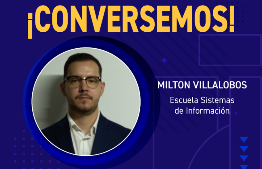 Conversatorio con Milton Villalobos, director de la Escuela de Sistemas de Información.